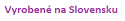 Vyrobené na Slovensku Vyrobené na Slovensku
